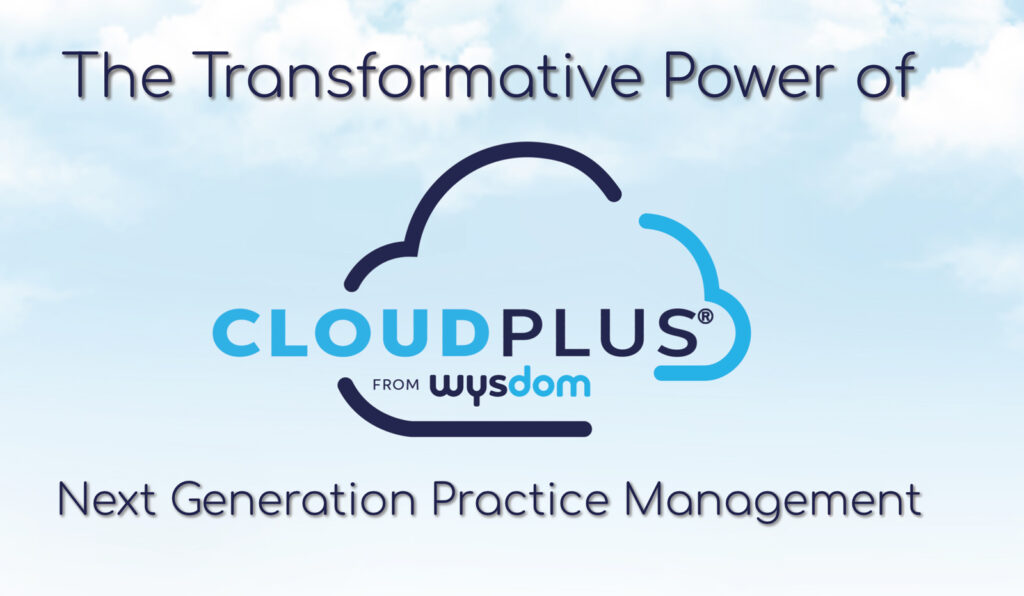 Advert - The transformative power of Cloud Plus, next generation practice management from Wysdom Dental Technologies.