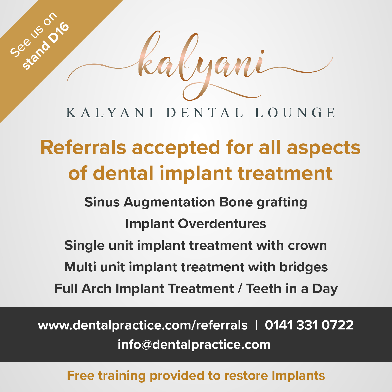 Kalyani Dental Lounge, accepting referrals accepted for all aspects of dental implant treatment. See us on Stand D16.